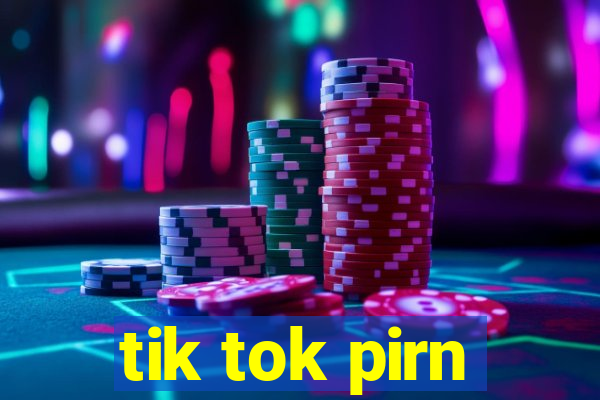 tik tok pirn